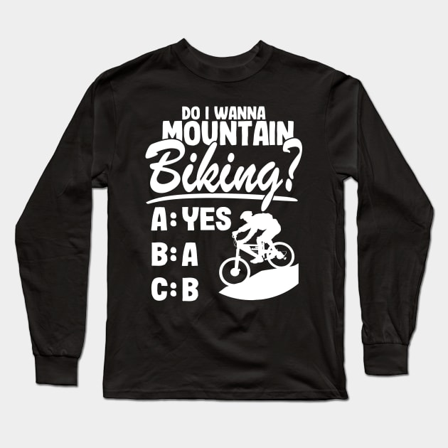 Do I Wanna Mountain Biking? Downhill MTB Gift Funny Quotes Long Sleeve T-Shirt by Kuehni